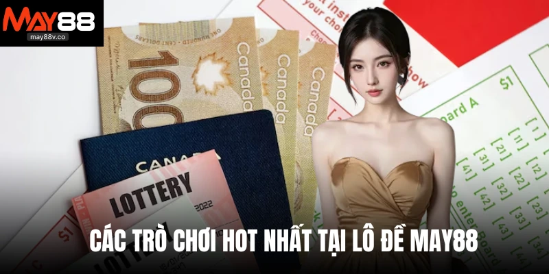 Các trò chơi hot nhất tại lô đề May88