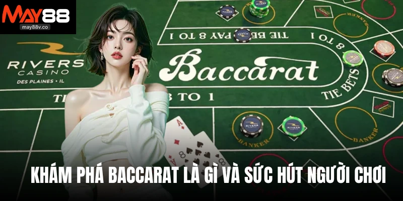 Khám phá Baccarat là gì và sức hút người chơi
