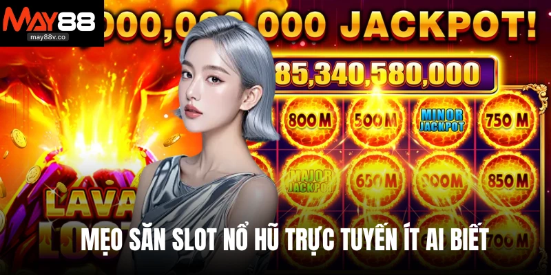 Mẹo săn slot nổ hũ trực tuyến ít ai biết