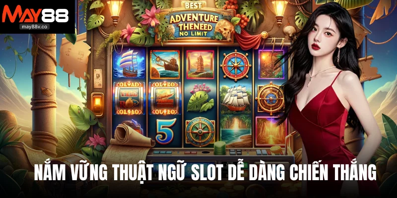 Nắm vững thuật ngữ slot dễ dàng chiến thắng